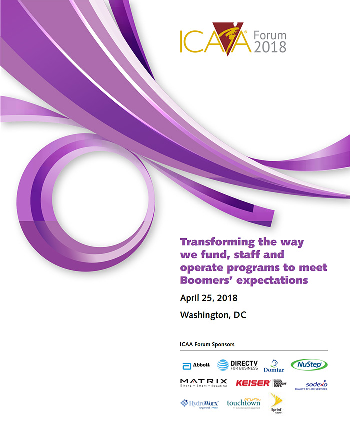 ICAA Spring Forum 2018: Transforming the way we fund, staff and operate programs to meet Boomers’ expectations